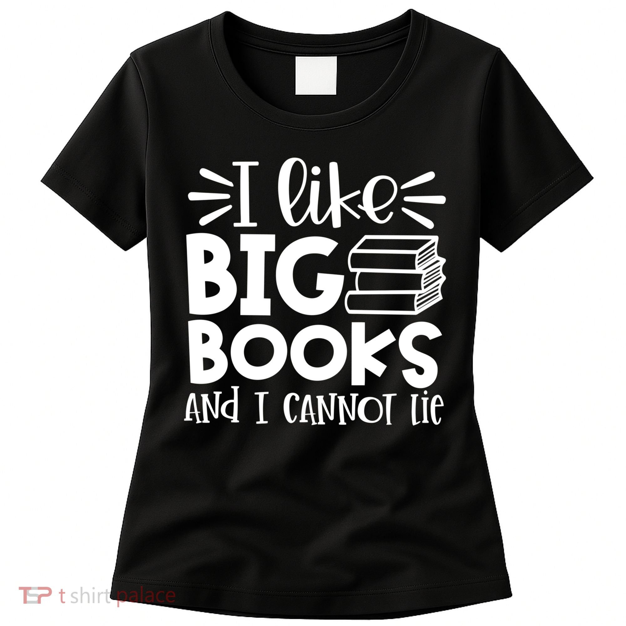 I Like Big Books And I Cannot Lie Book Nerd School Librarian Gift Women's T-Shirt