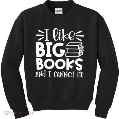 I Like Big Books And I Cannot Lie Book Nerd School Librarian Gift Kids Sweatshirt