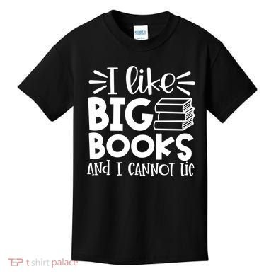 I Like Big Books And I Cannot Lie Book Nerd School Librarian Gift Kids T-Shirt