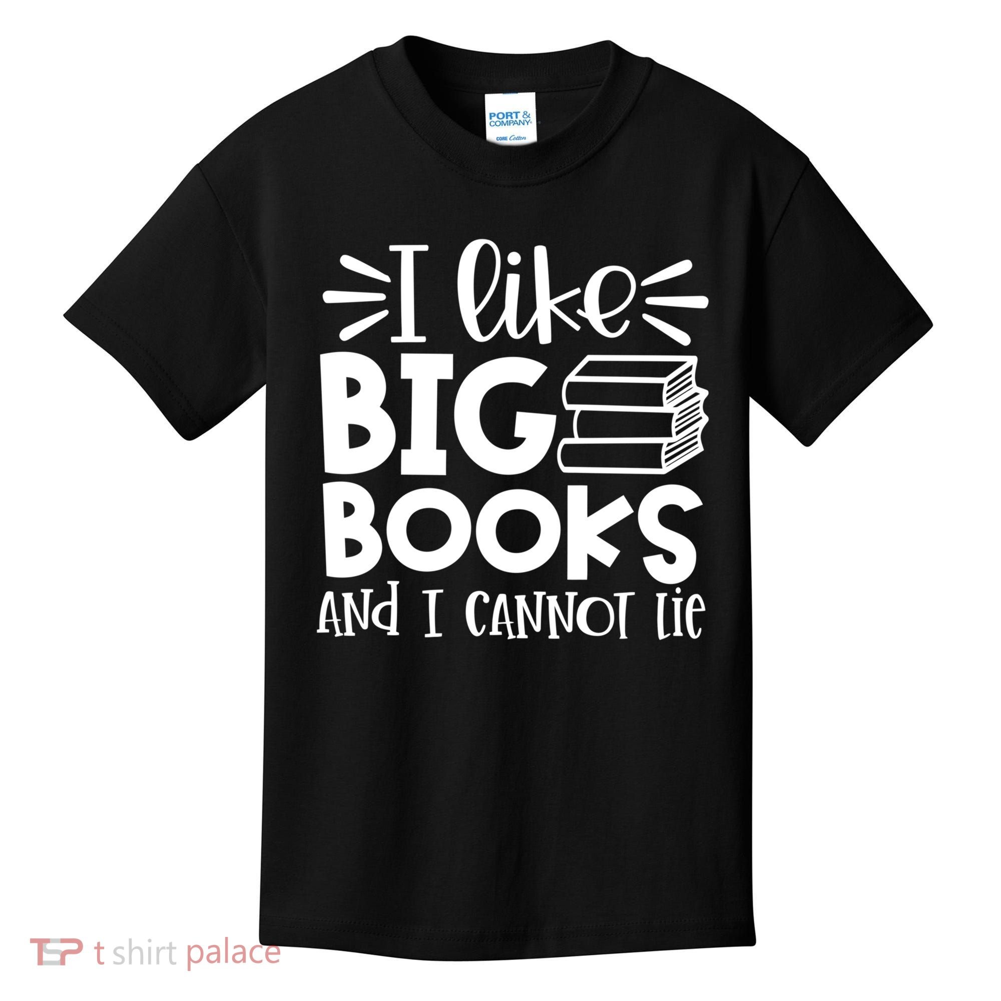 I Like Big Books And I Cannot Lie Book Nerd School Librarian Gift Kids T-Shirt