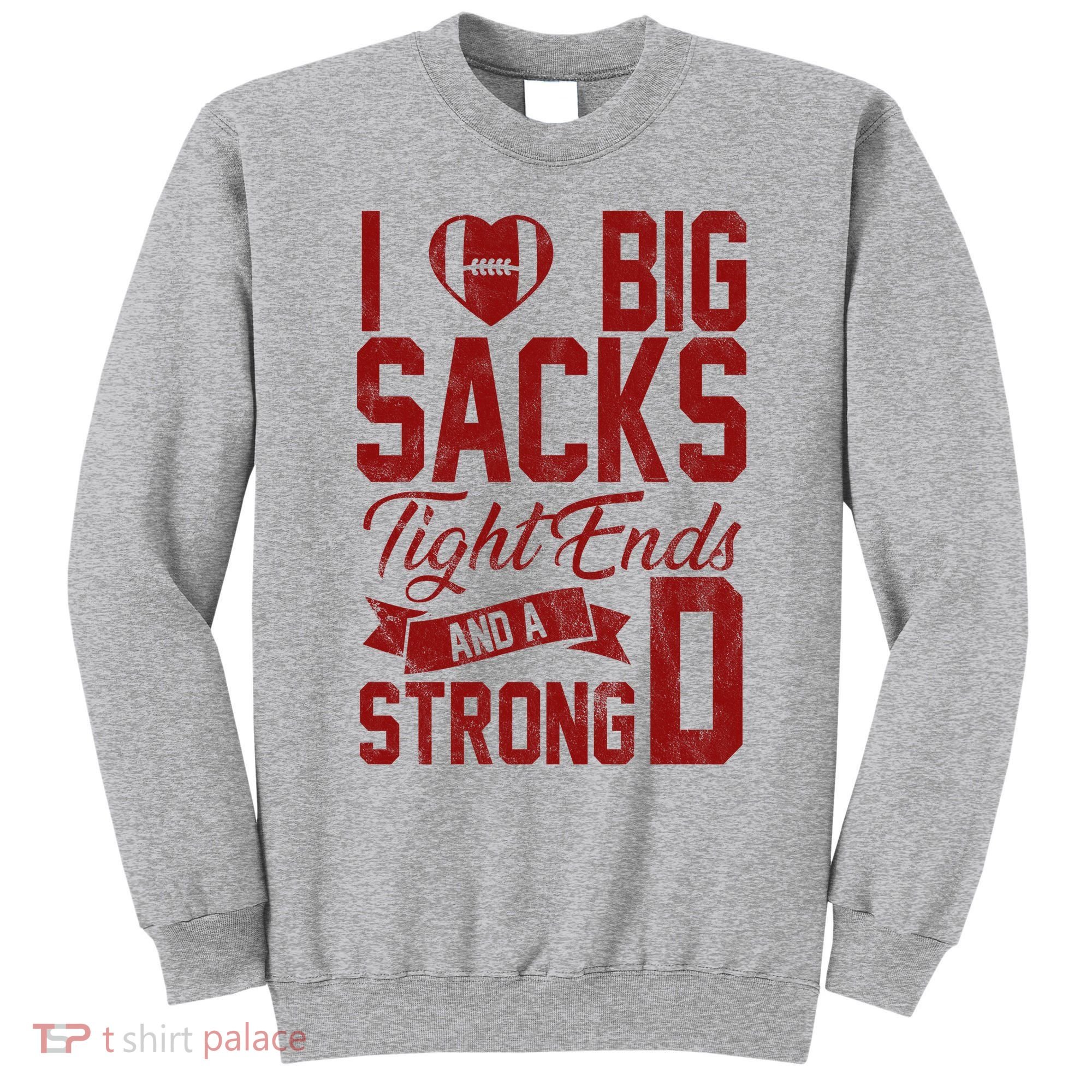 I Love Big Sacks Tight End And A Strong D Funny Sport Sweatshirt