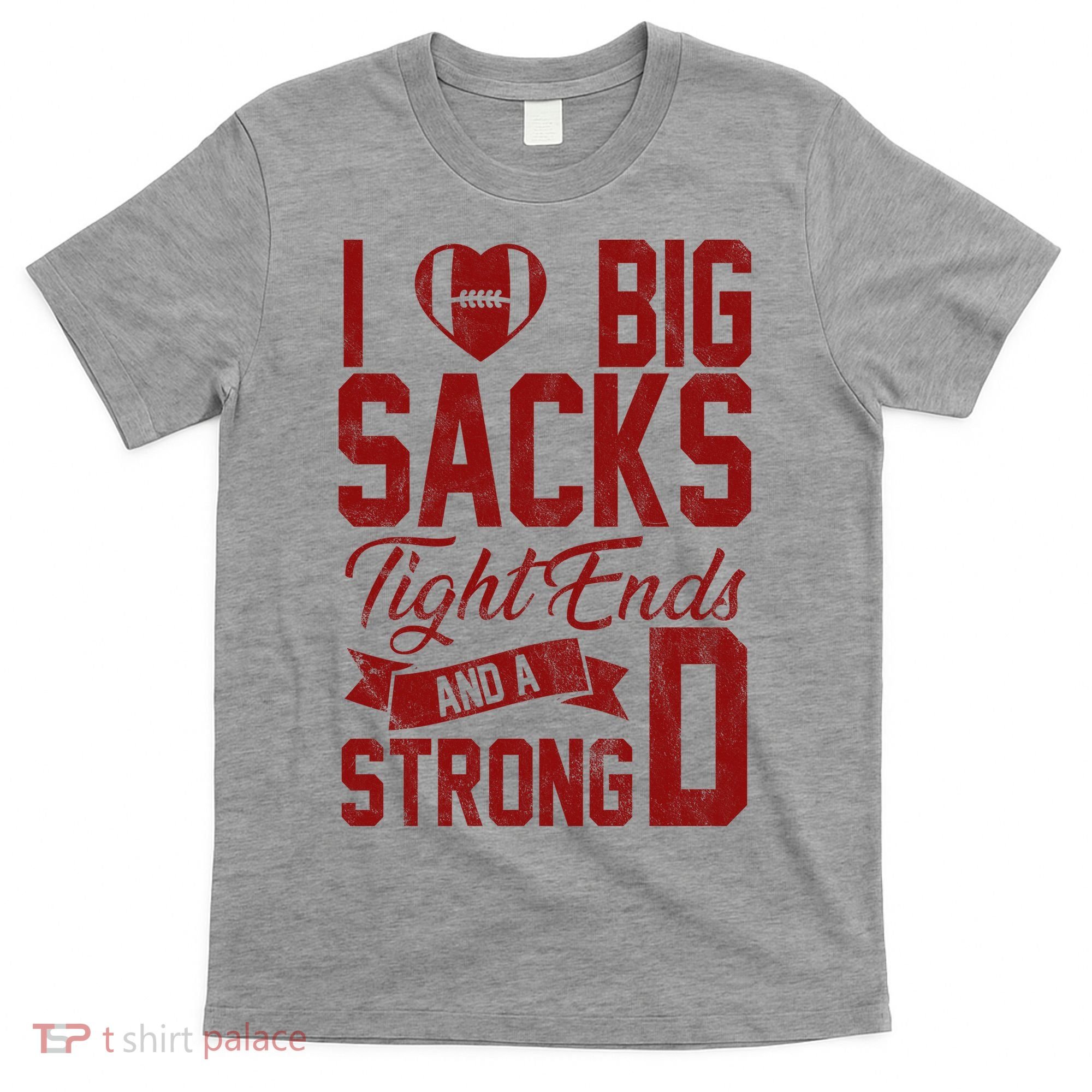 I Love Big Sacks Tight End And A Strong D Funny Sport T-Shirt