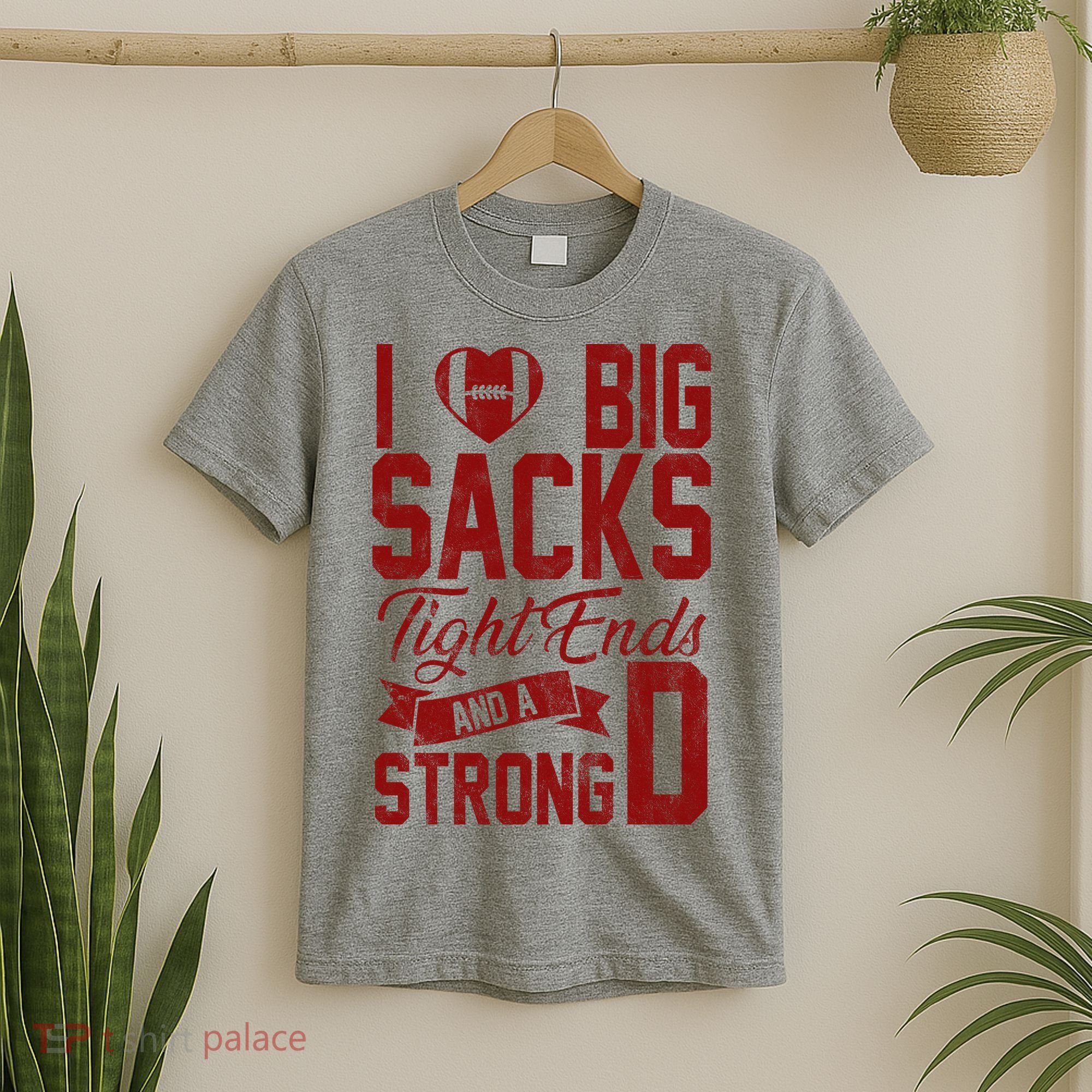 I Love Big Sacks Tight End And A Strong D Funny Sport T-Shirt