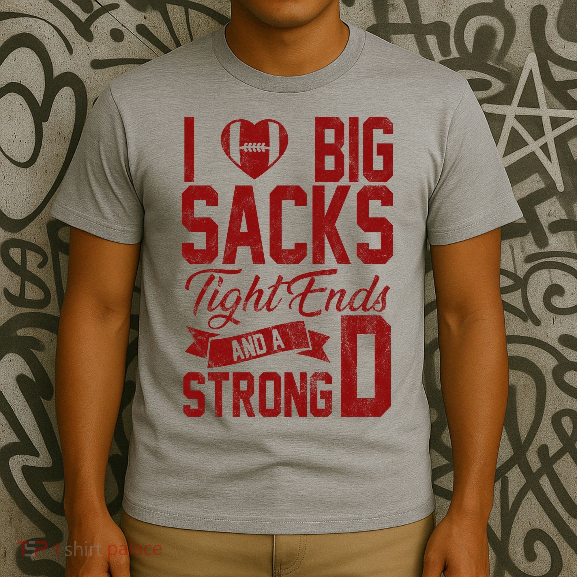 I Love Big Sacks Tight End And A Strong D Funny Sport T-Shirt