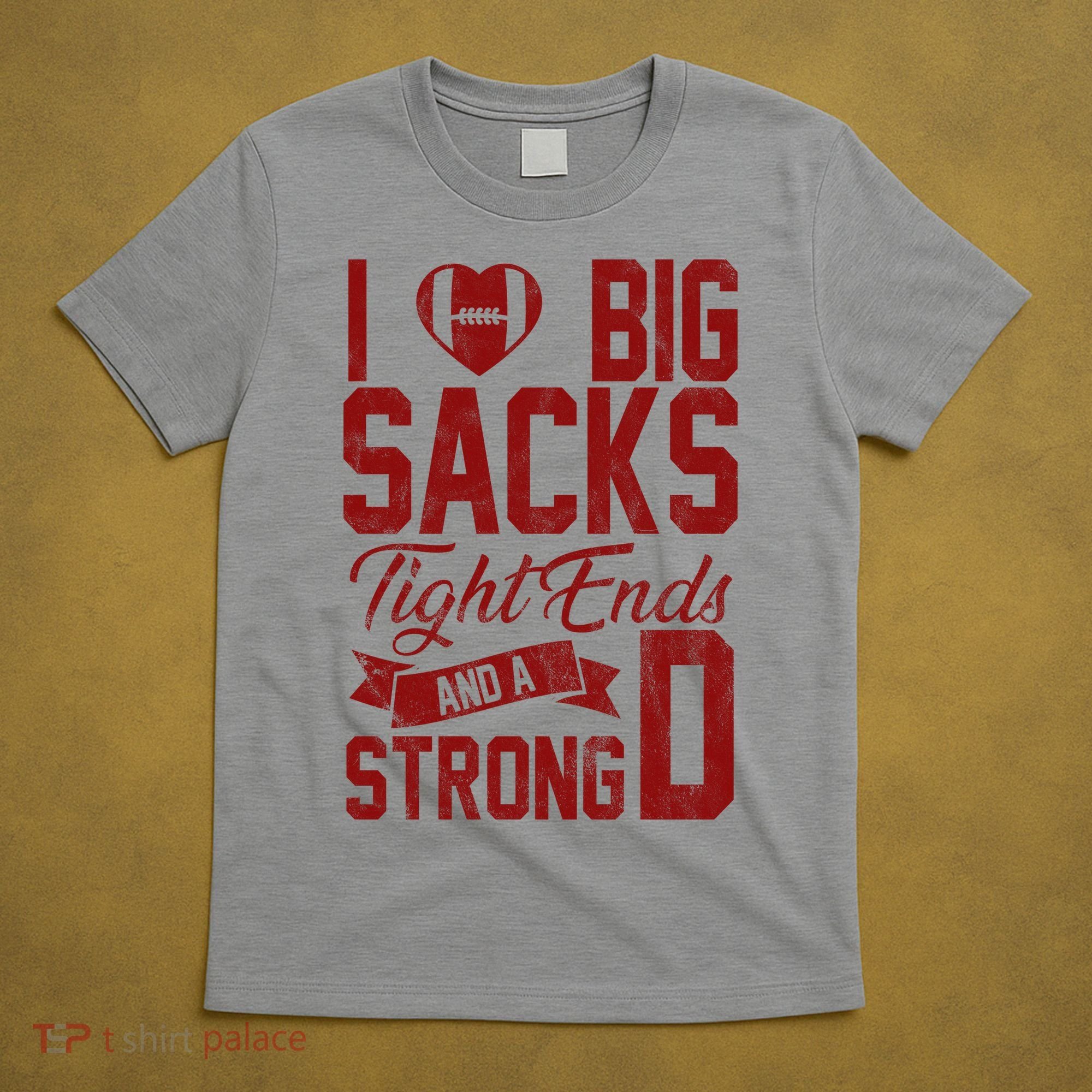 I Love Big Sacks Tight End And A Strong D Funny Sport T-Shirt