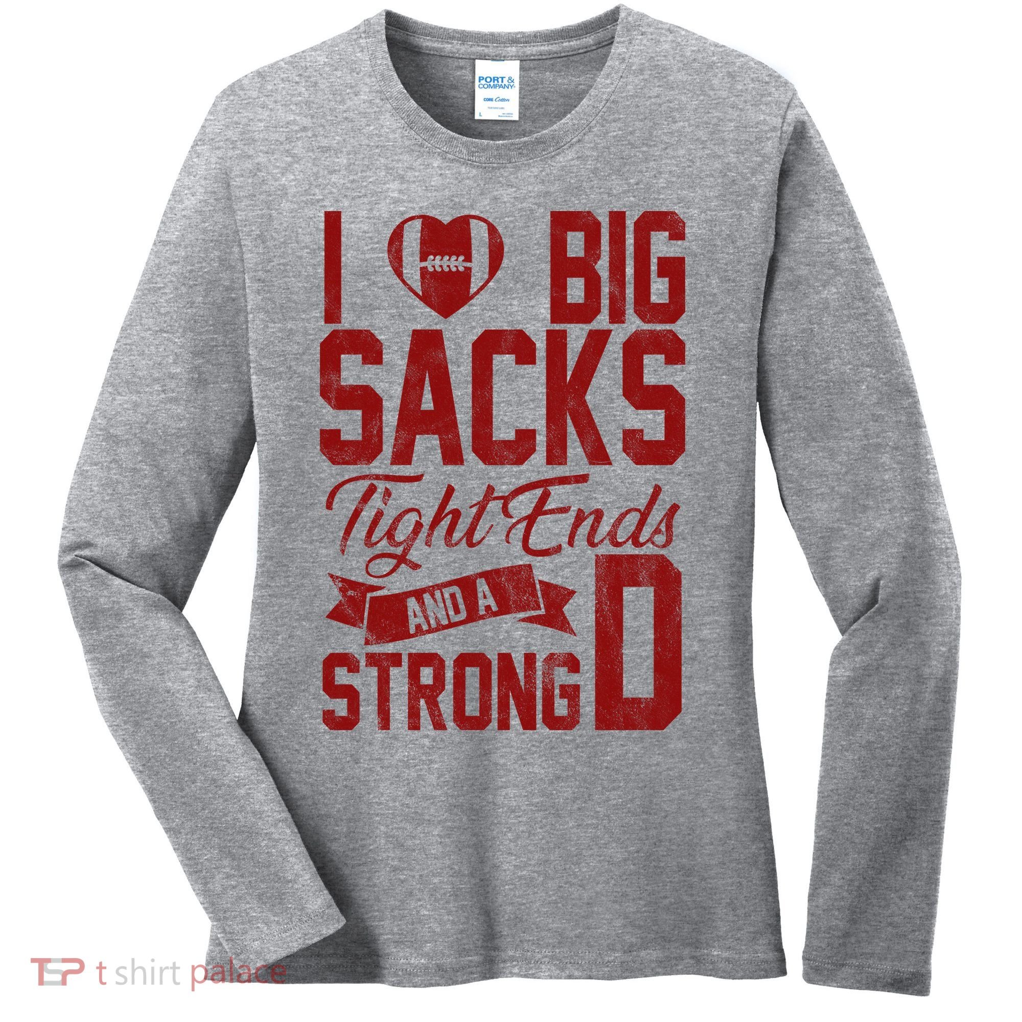 I Love Big Sacks Tight End And A Strong D Funny Sport Women's Long Sleeve Shirt