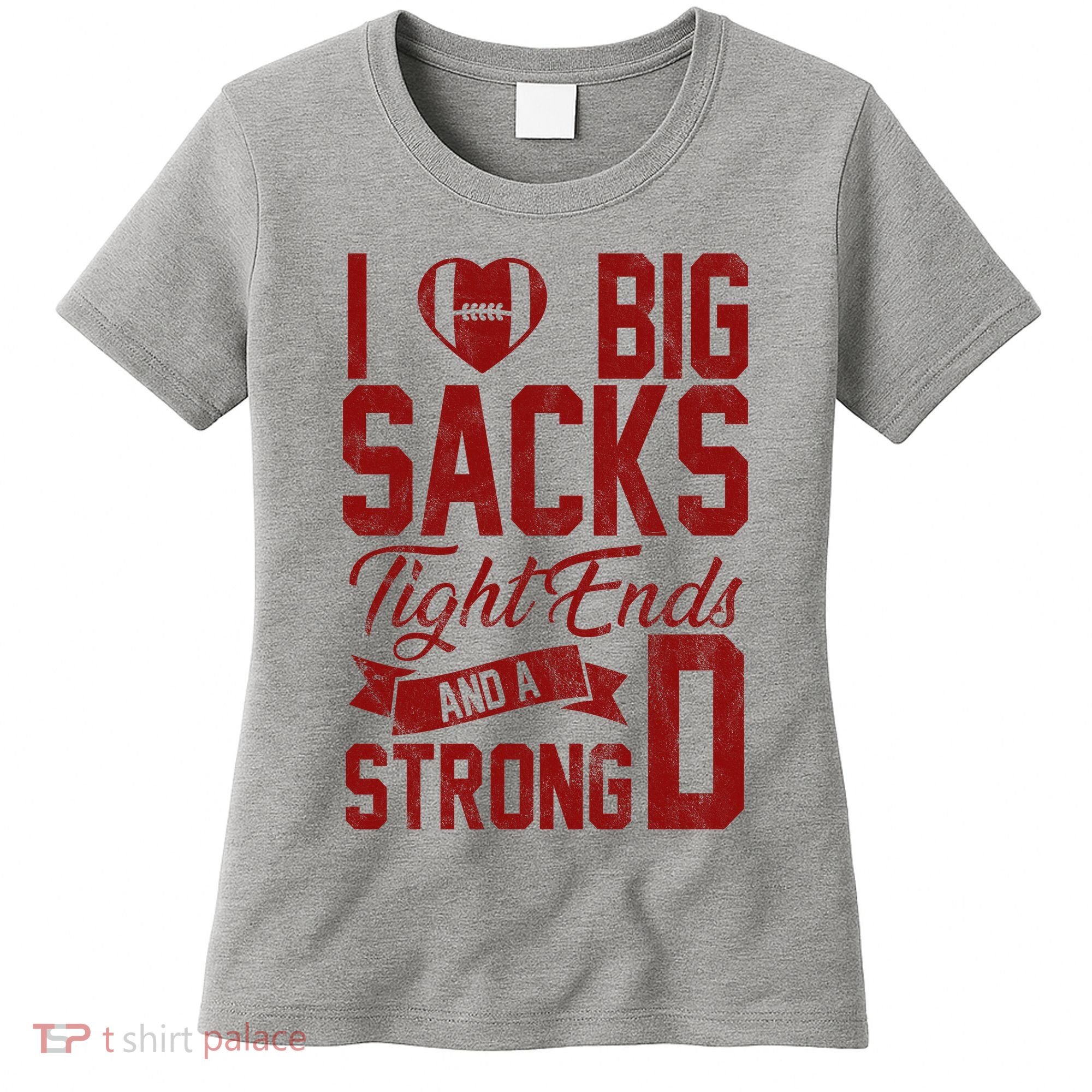 I Love Big Sacks Tight End And A Strong D Funny Sport Women's T-Shirt