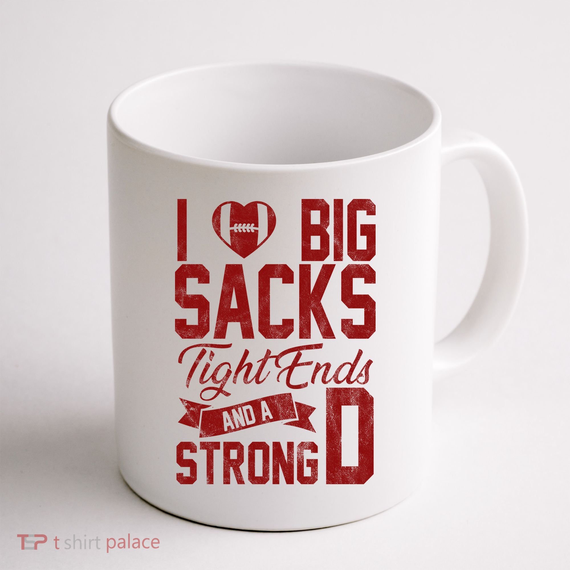 I Love Big Sacks Tight End And A Strong D Funny Sport Coffee Mug