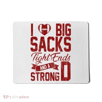I Love Big Sacks Tight End And A Strong D Funny Sport Mousepad