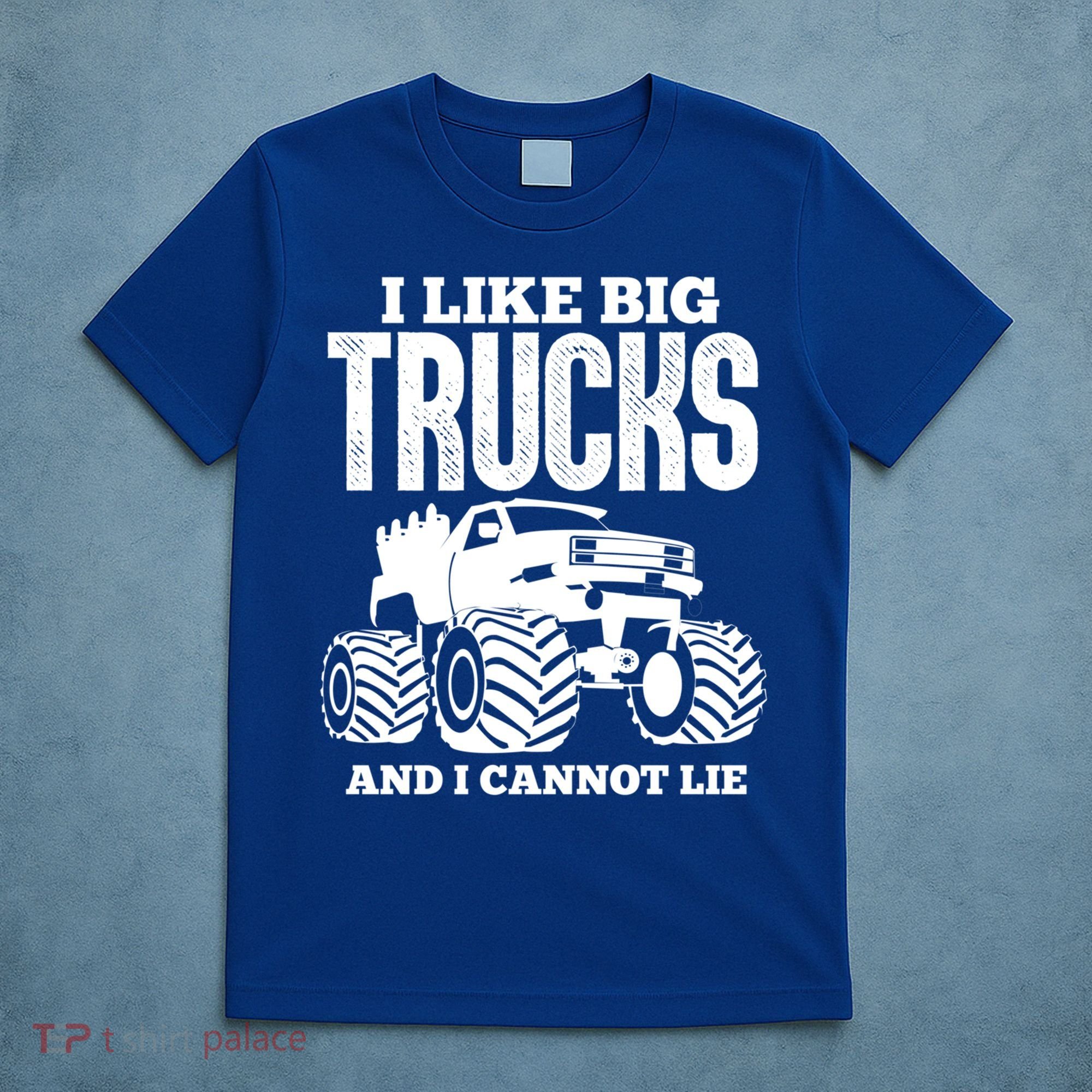 I Like Big Trucks And I Cannot Lie Funny Monster Truck Great Gift T-Shirt
