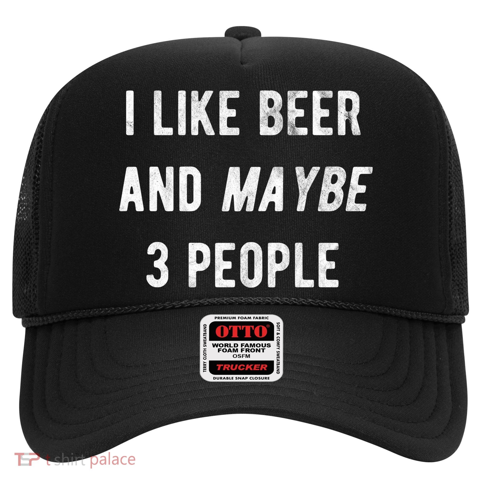 I Like Beer And Maybe 3 People Hat