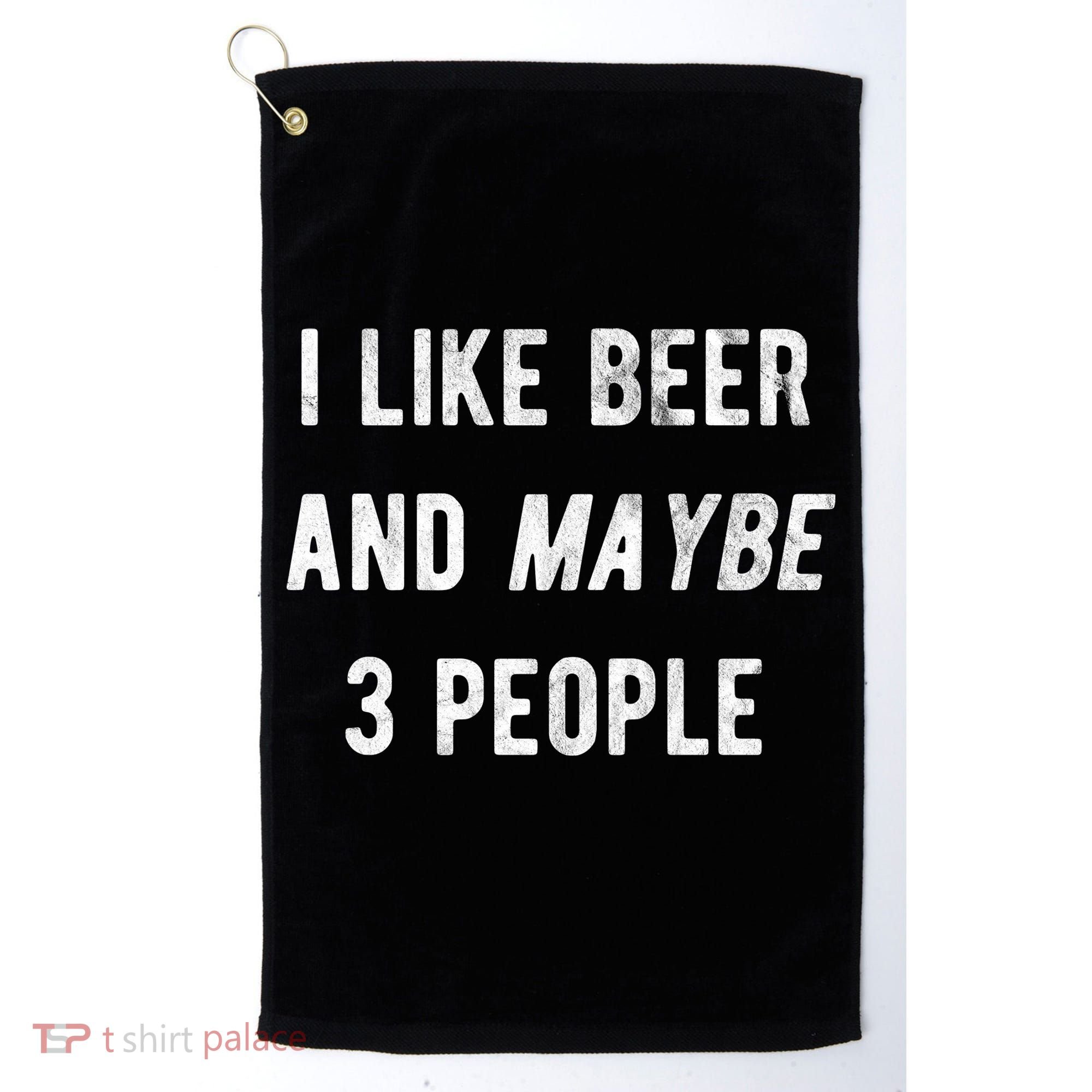 I Like Beer And Maybe 3 People Golf Towel