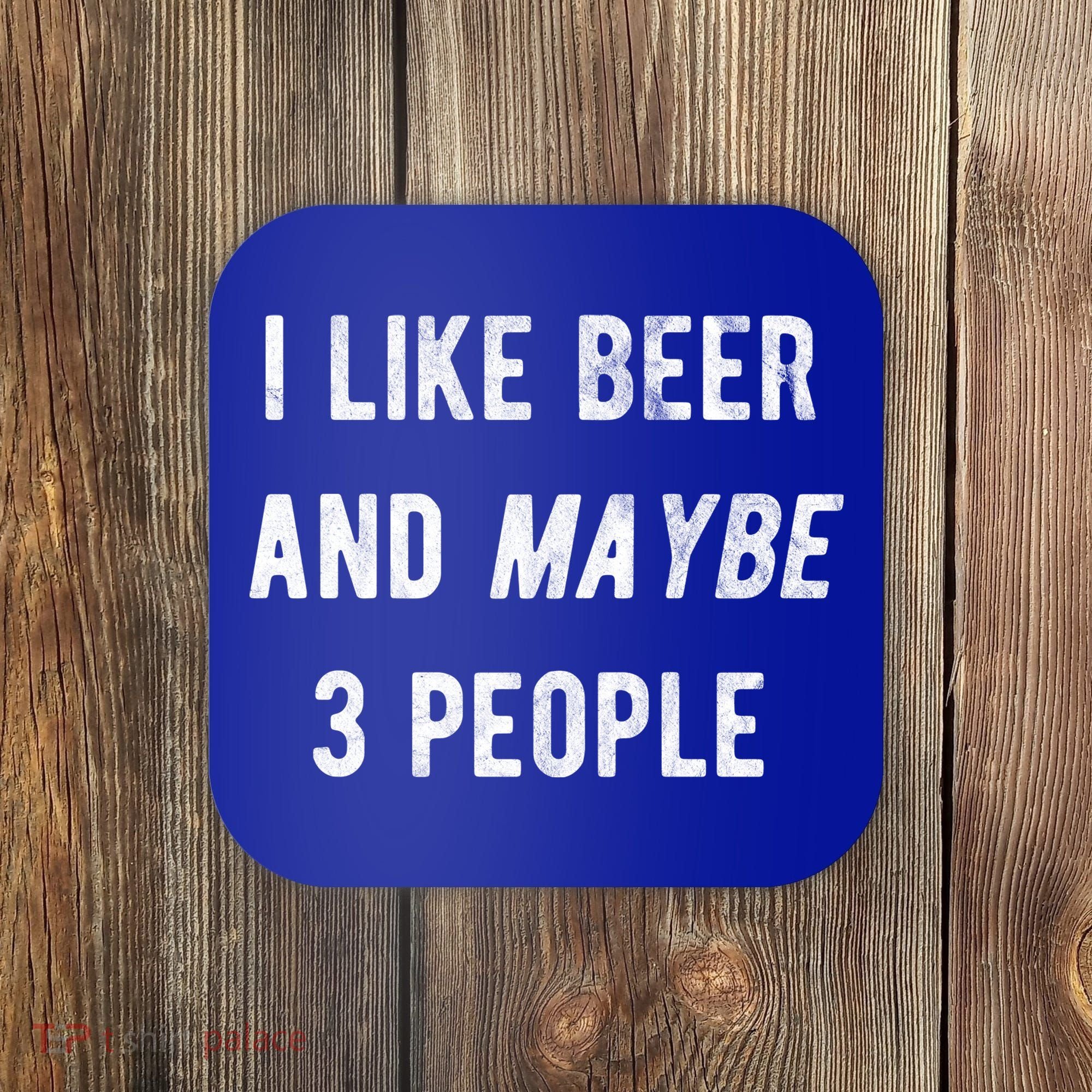 I Like Beer And Maybe 3 People Coaster