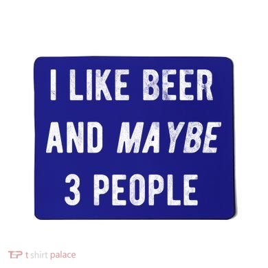 I Like Beer And Maybe 3 People Mousepad