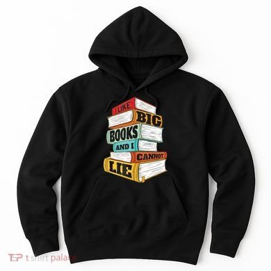 I Like Big Books And I Cannot Lie Librarian Book Reader Hoodie