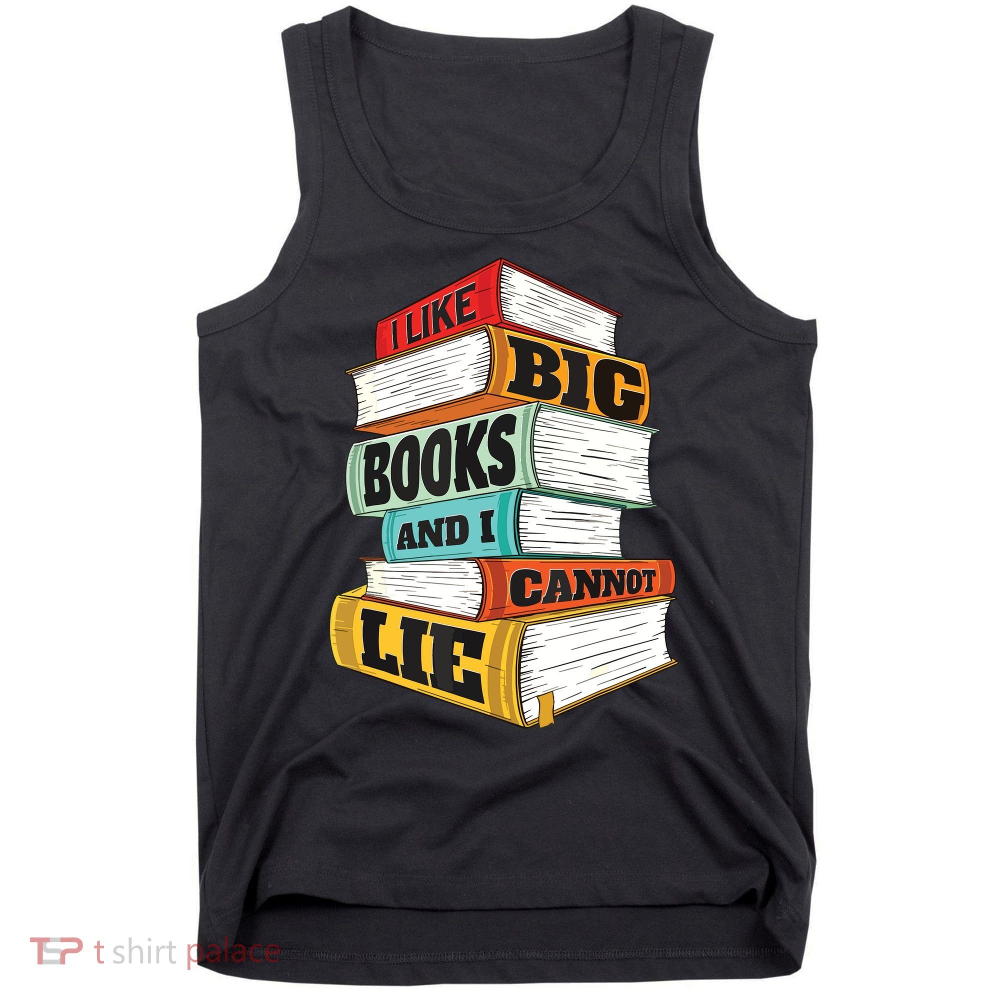 I Like Big Books And I Cannot Lie Librarian Book Reader Tank Top
