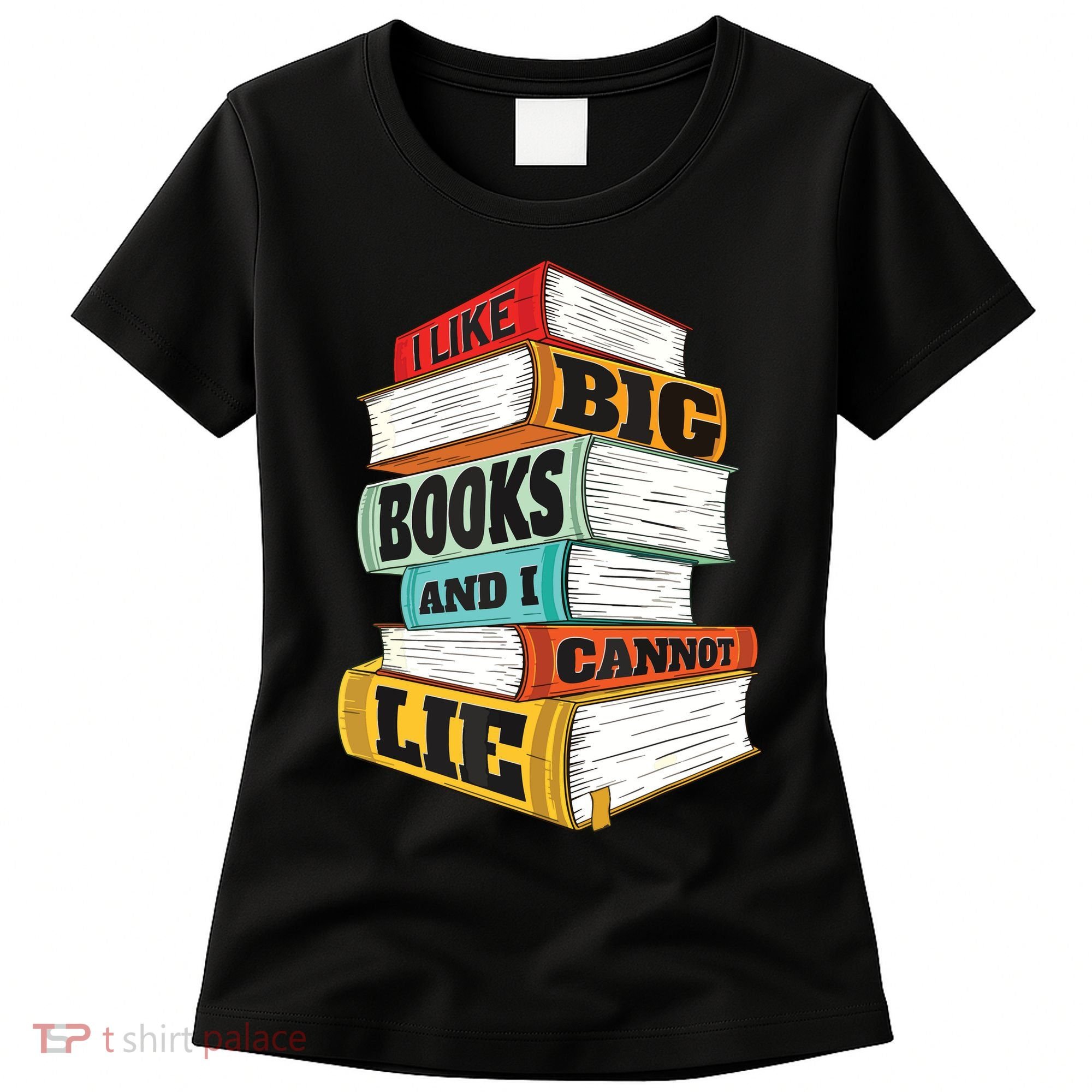 I Like Big Books And I Cannot Lie Librarian Book Reader Women's T-Shirt