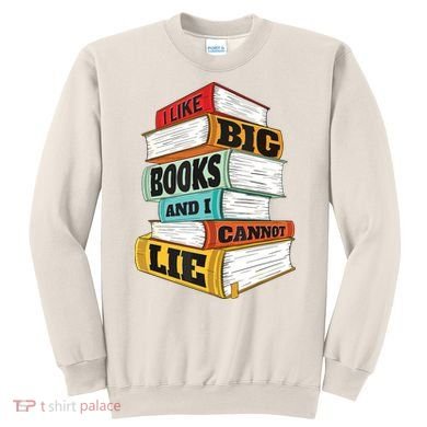 I Like Big Books And I Cannot Lie Librarian Book Reader Sweatshirt