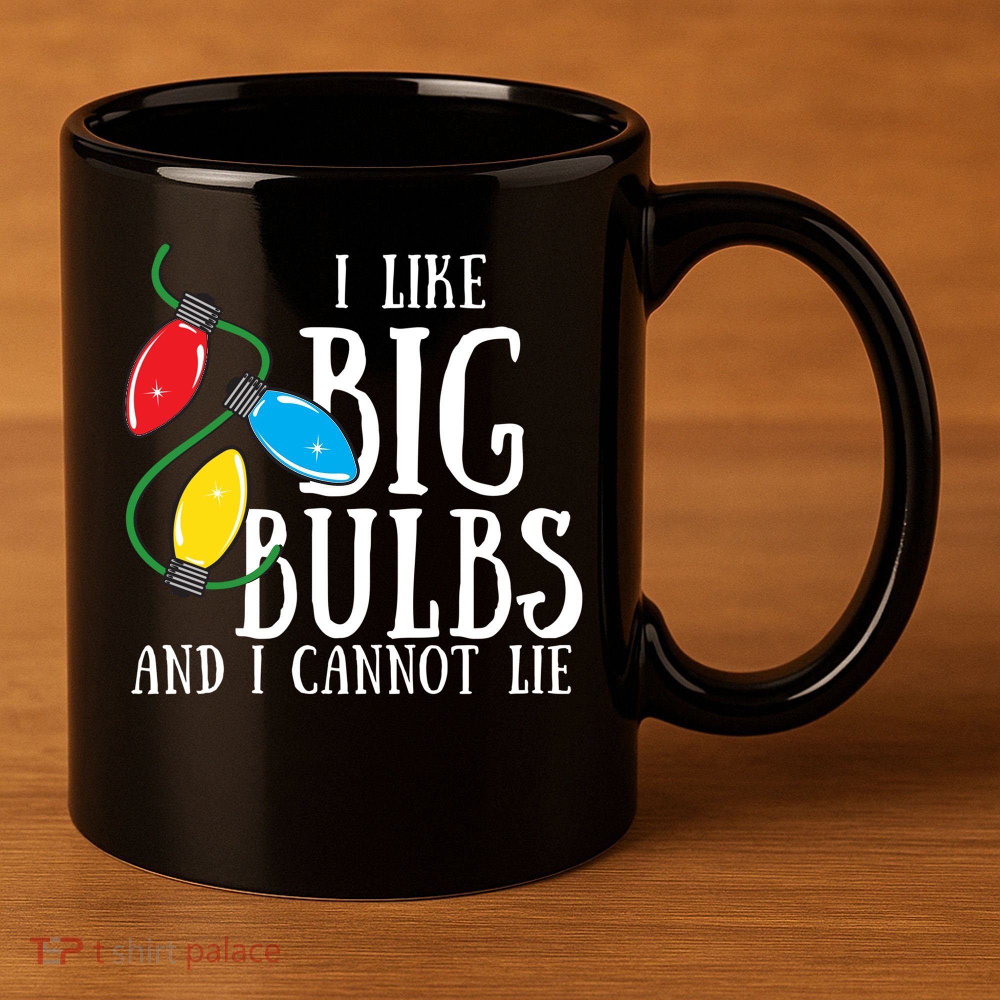 I Like Big Bulbs And I Cannot Lie Funny Christmas Gift 11oz C Handle Ceramic Mug