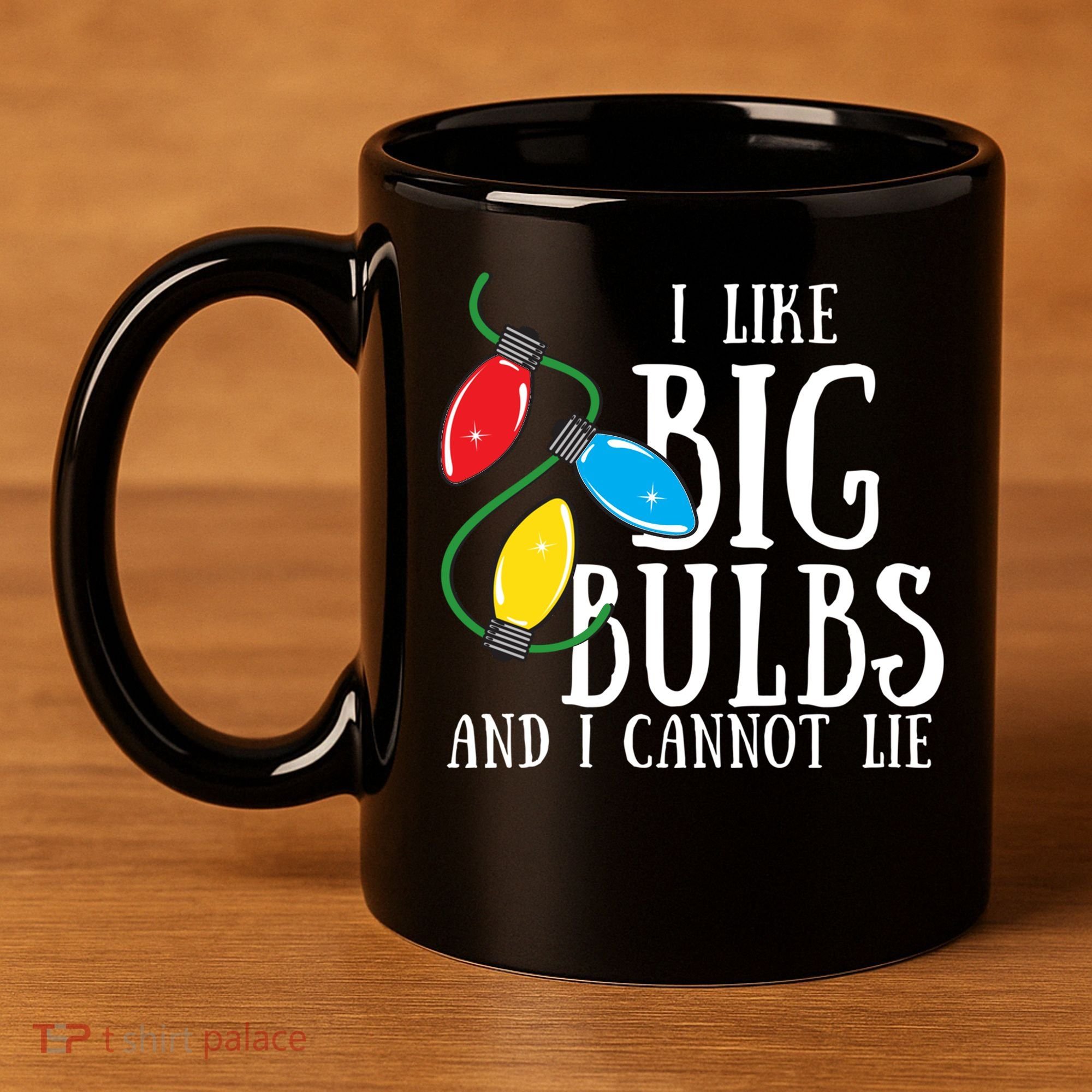 I Like Big Bulbs And I Cannot Lie Funny Christmas Gift 11oz C Handle Ceramic Mug