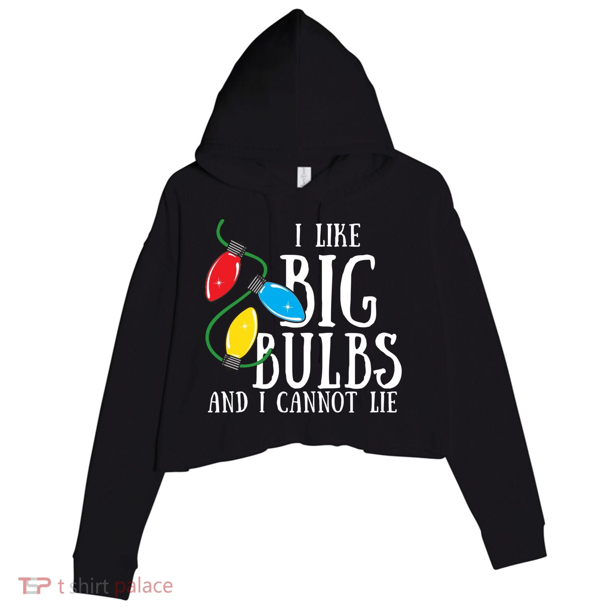 I Like Big Bulbs And I Cannot Lie Funny Christmas Gift Crop Fleece Hoodie