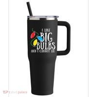 I Like Big Bulbs And I Cannot Lie Funny Christmas Gift 40oz Vacuum Insulated Stainless Steel Travel Tumbler thumb 0