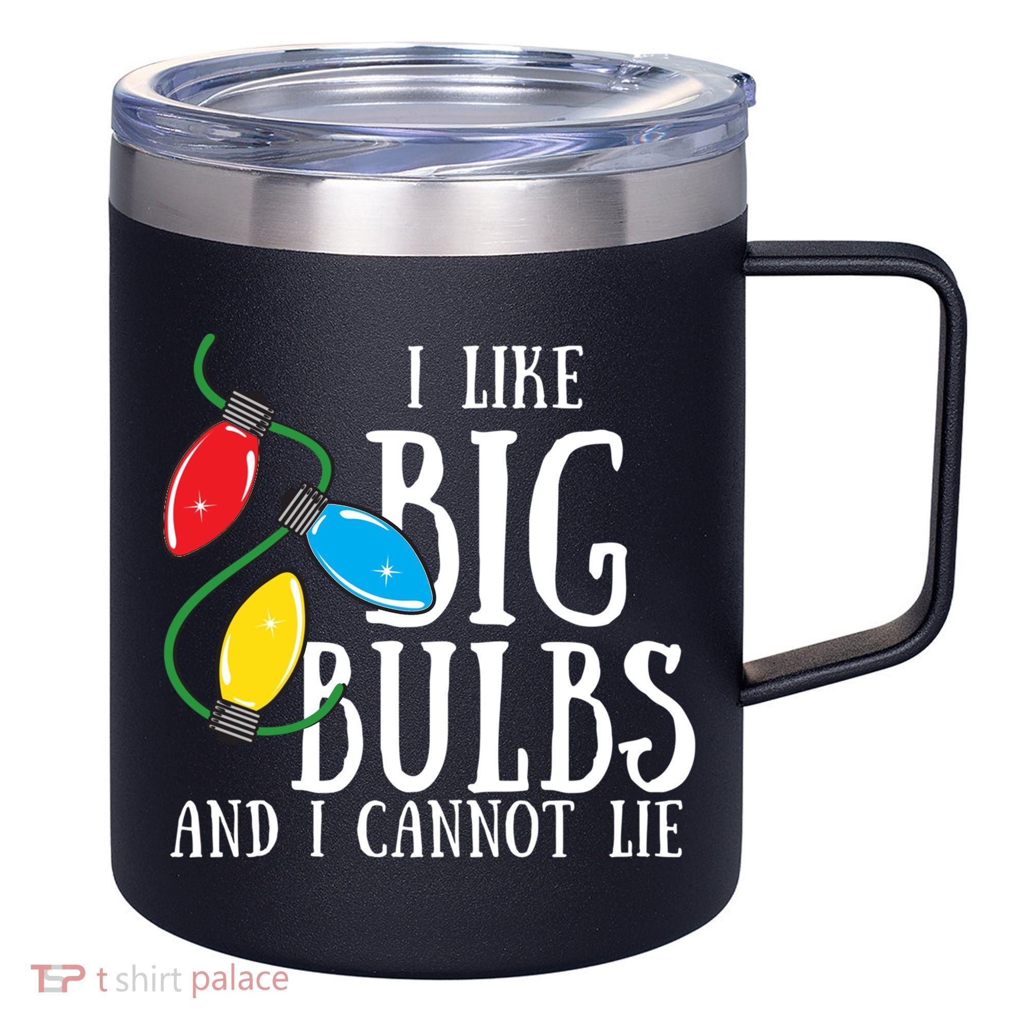 I Like Big Bulbs And I Cannot Lie Funny Christmas Gift 12oz Stainless Steel Coffee Mug