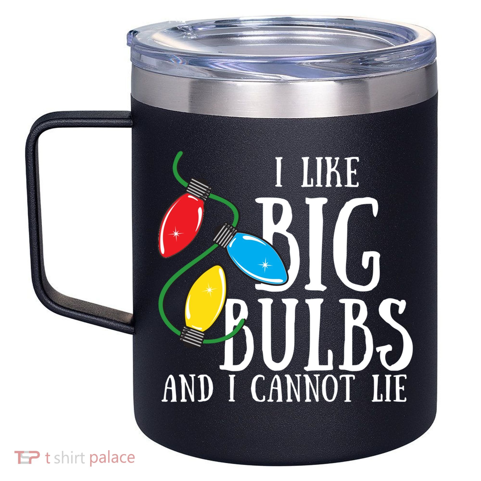 I Like Big Bulbs And I Cannot Lie Funny Christmas Gift 12oz Stainless Steel Coffee Mug