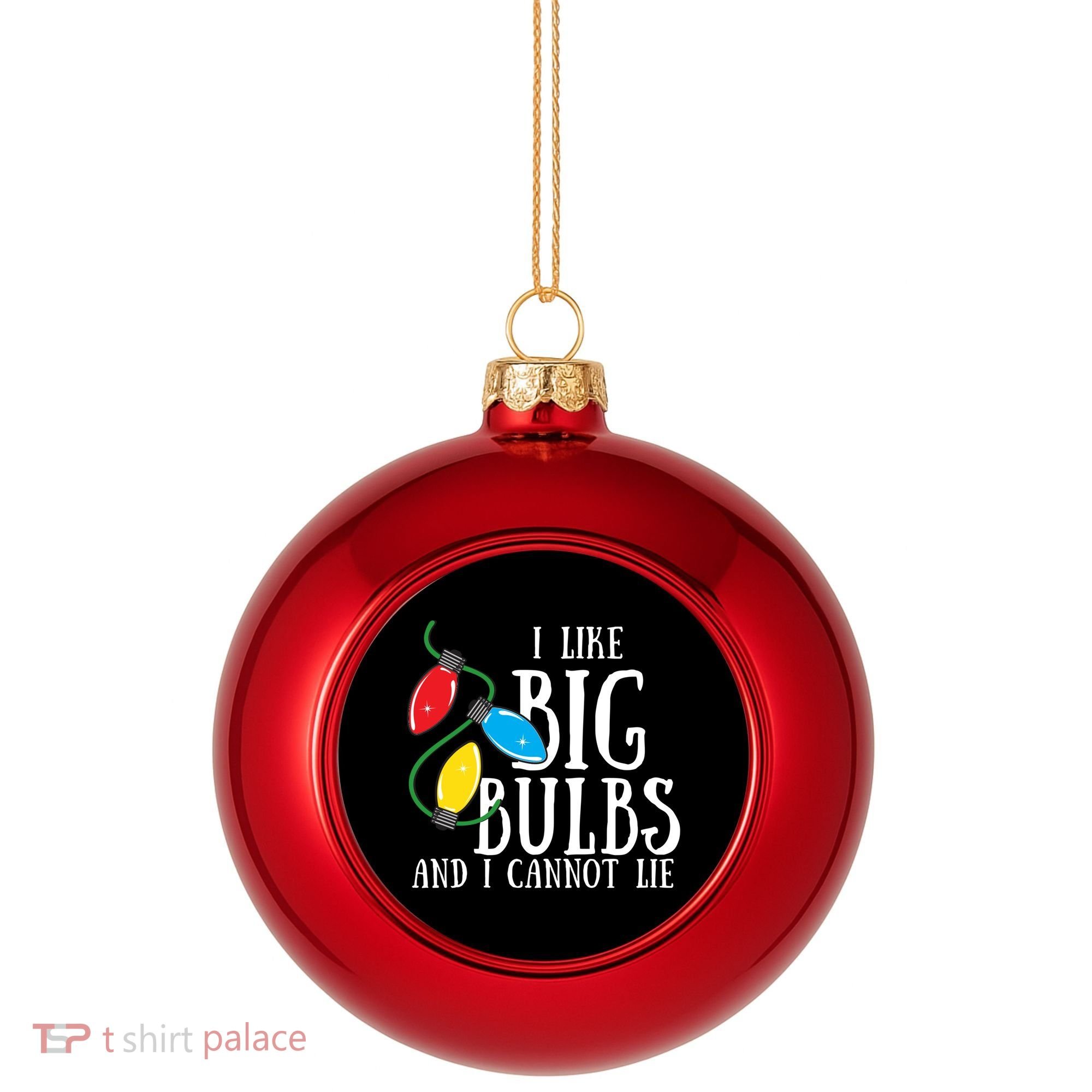 I Like Big Bulbs And I Cannot Lie Funny Christmas Gift Plastic Christmas Ball Ornament