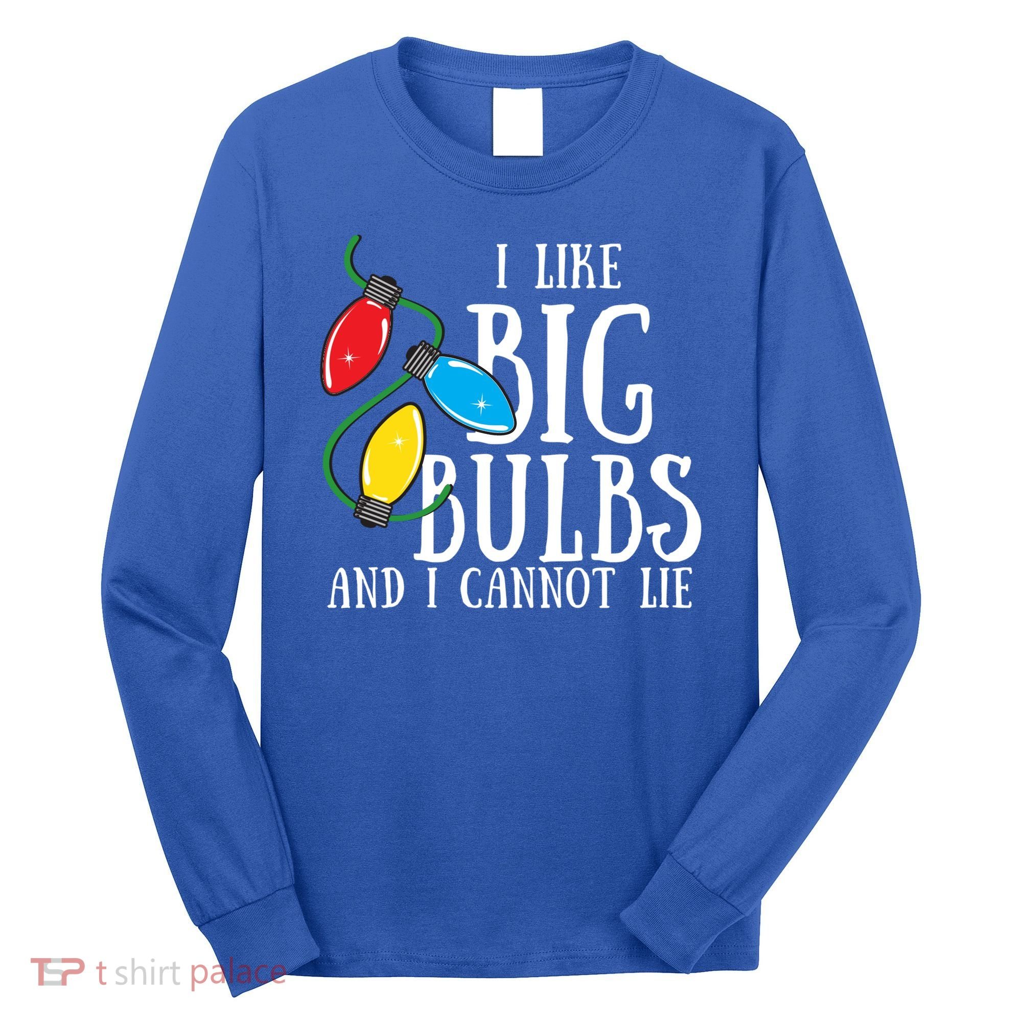 I Like Big Bulbs And I Cannot Lie Funny Christmas Gift Long Sleeve Shirt
