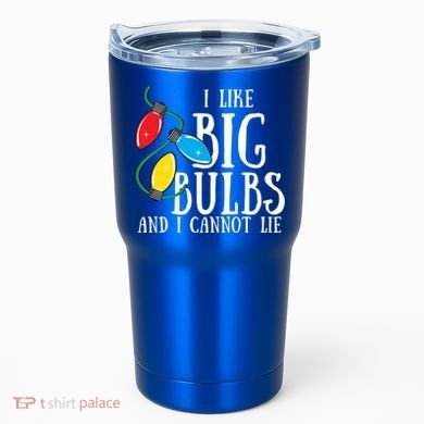 I Like Big Bulbs And I Cannot Lie Funny Christmas Gift Tumbler