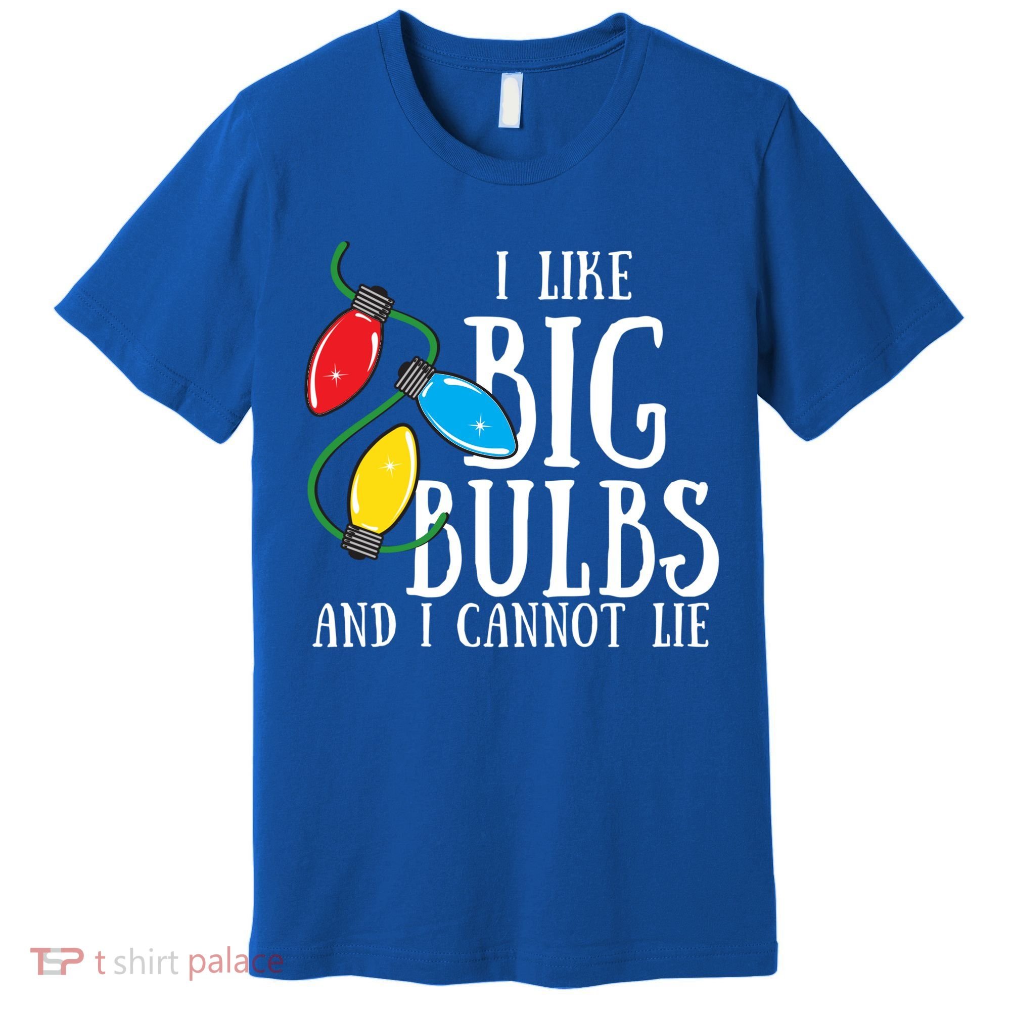 I Like Big Bulbs And I Cannot Lie Funny Christmas Gift Premium T-Shirt