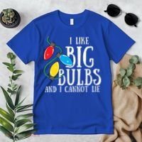 I Like Big Bulbs And I Cannot Lie Funny Christmas Gift Premium T-Shirt thumb 2