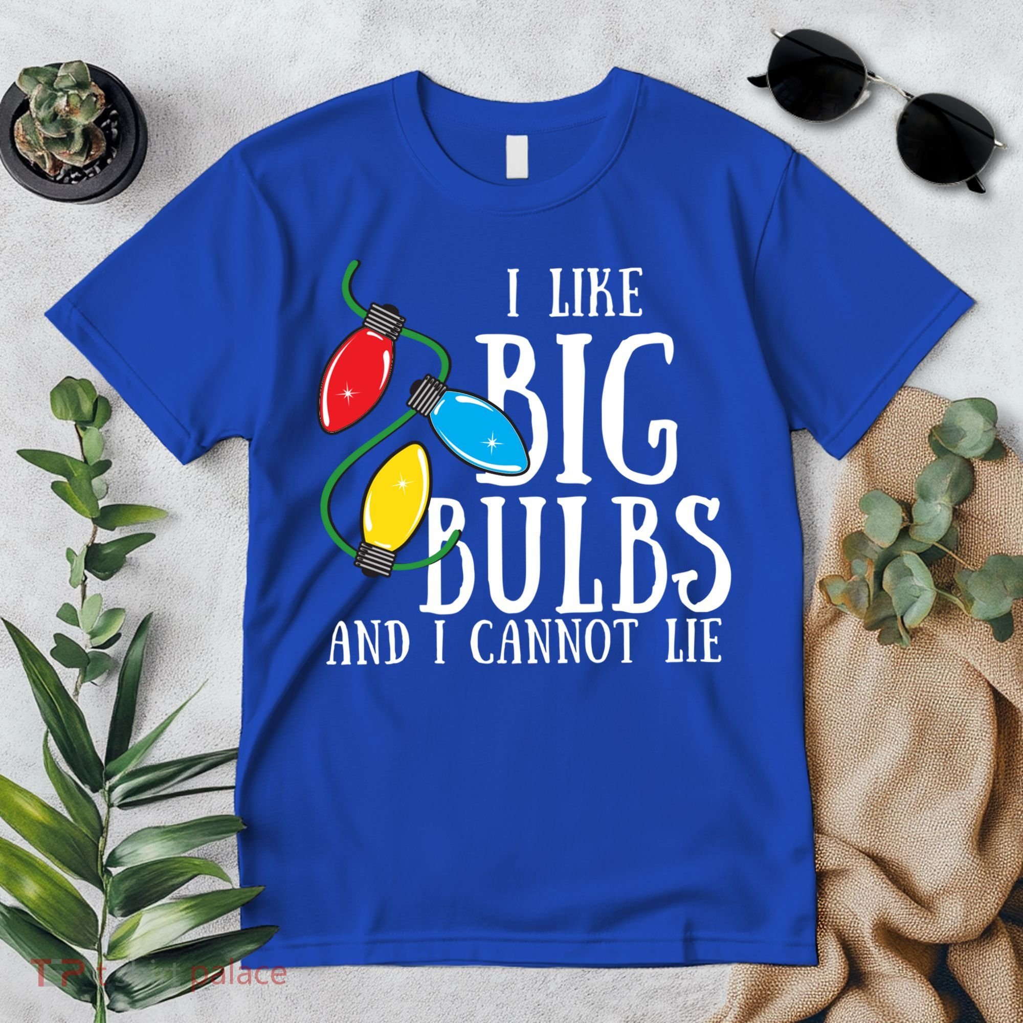 I Like Big Bulbs And I Cannot Lie Funny Christmas Gift Premium T-Shirt