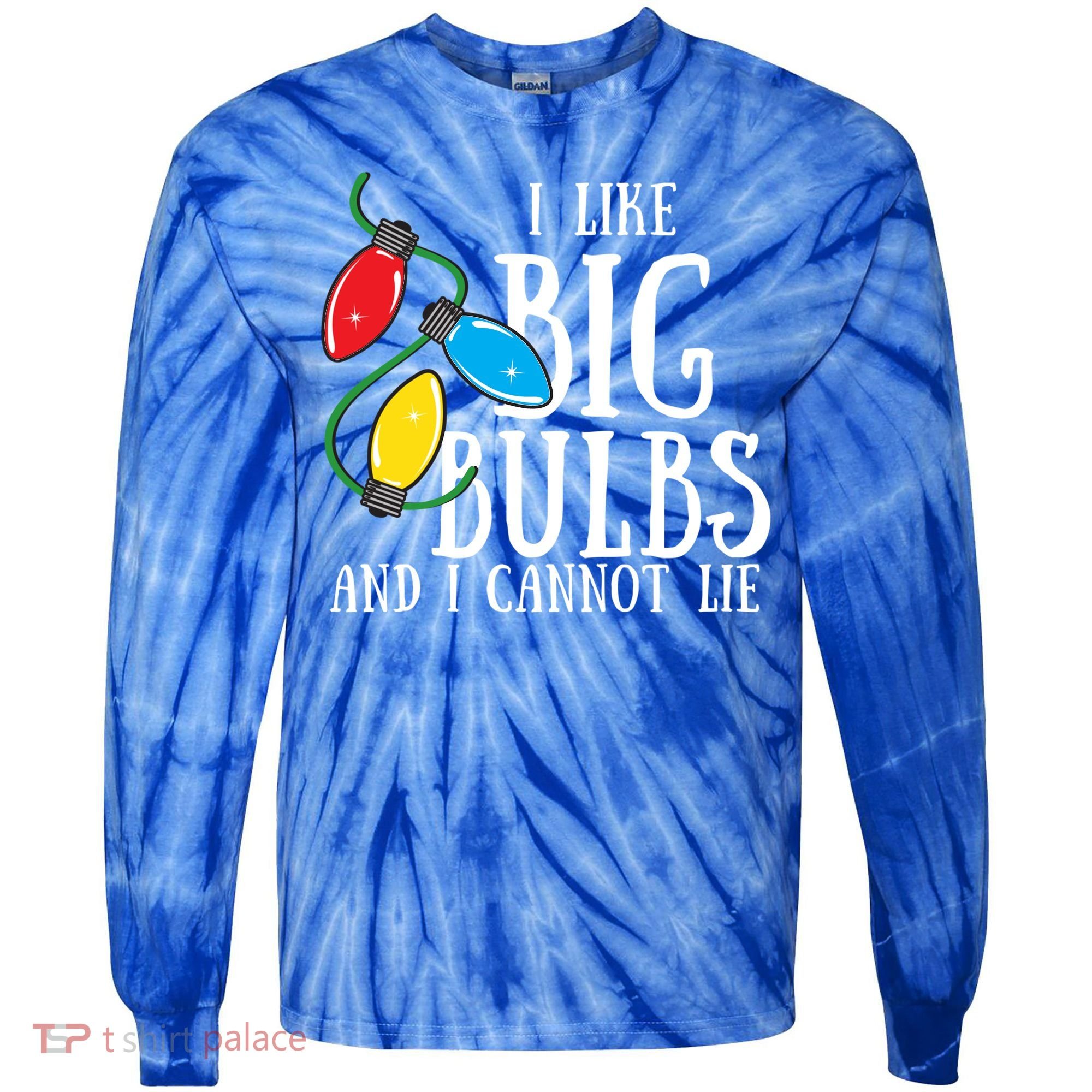 I Like Big Bulbs And I Cannot Lie Funny Christmas Gift Tie-Dye Long Sleeve Shirt
