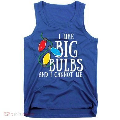 I Like Big Bulbs And I Cannot Lie Funny Christmas Gift Tank Top