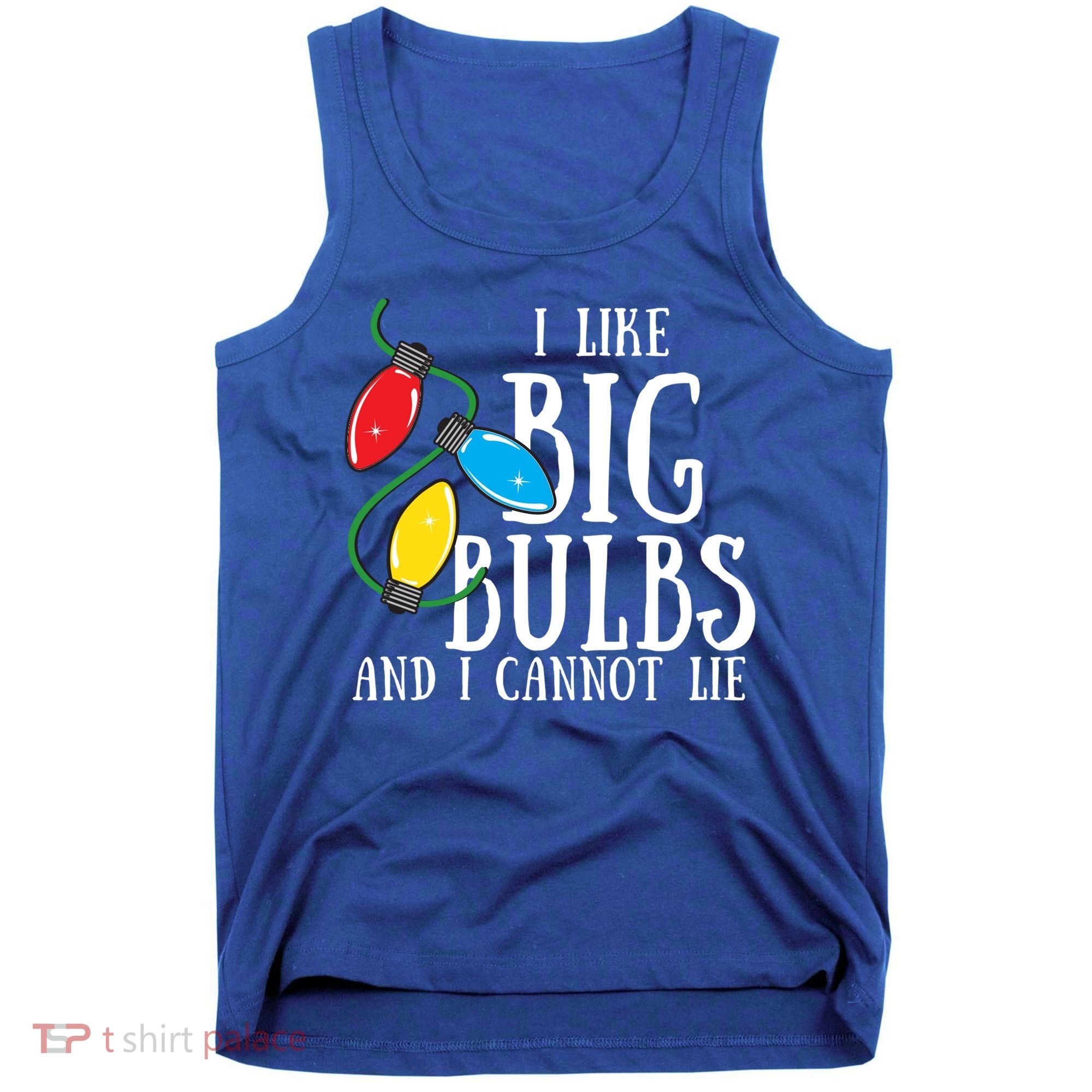 I Like Big Bulbs And I Cannot Lie Funny Christmas Gift Tank Top