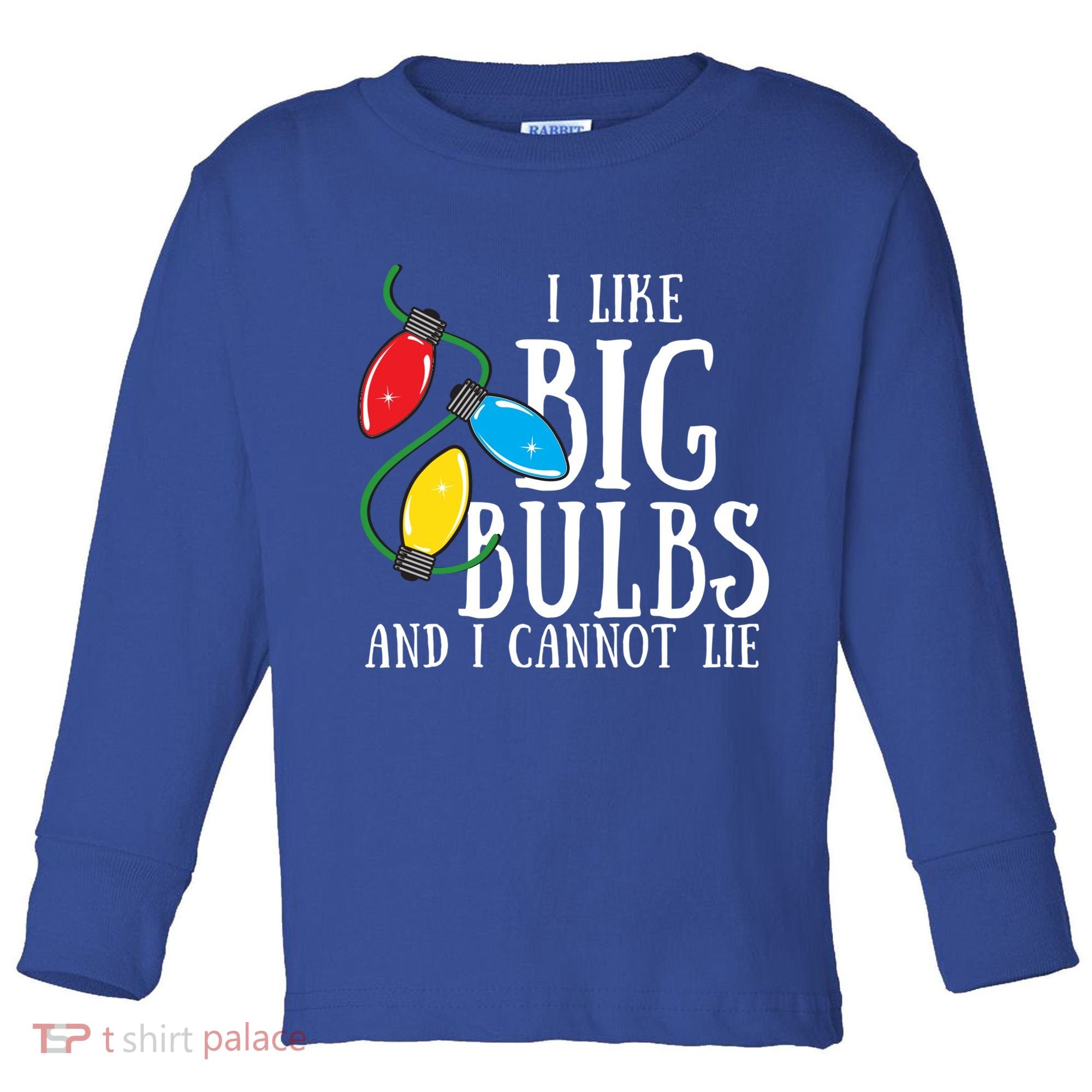 I Like Big Bulbs And I Cannot Lie Funny Christmas Gift Toddler Long Sleeve Shirt
