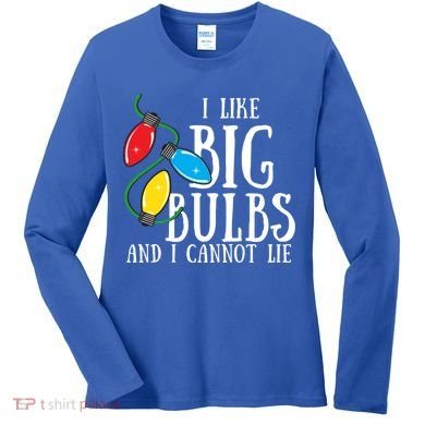 I Like Big Bulbs And I Cannot Lie Funny Christmas Gift Women's Long Sleeve Shirt