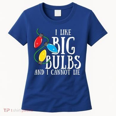 I Like Big Bulbs And I Cannot Lie Funny Christmas Gift Women's T-Shirt