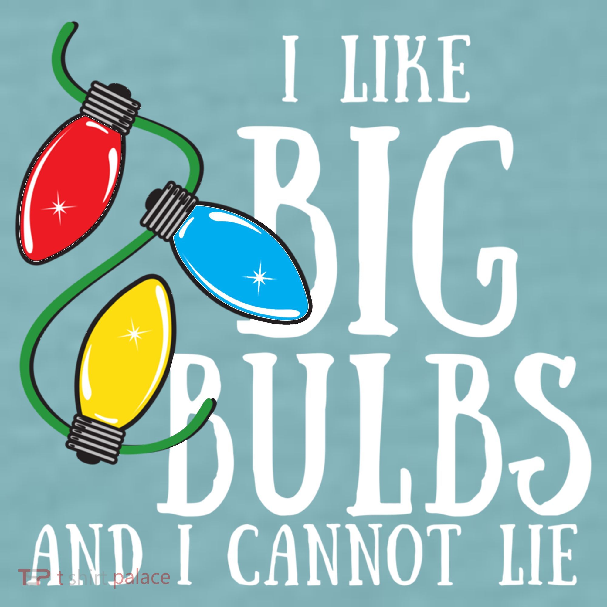I Like Big Bulbs And I Cannot Lie Funny Christmas Gift Sueded Cloud Jersey T-Shirt