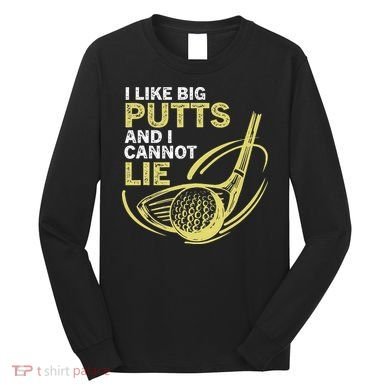 I Like Big Putts And I Cannot Lie Vintage Saying Golf Long Sleeve Shirt
