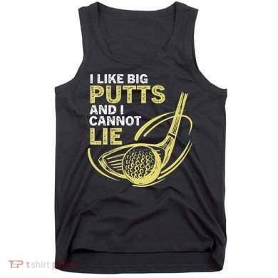 I Like Big Putts And I Cannot Lie Vintage Saying Golf Tank Top