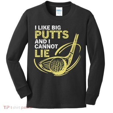 I Like Big Putts And I Cannot Lie Vintage Saying Golf Kids Long Sleeve Shirt