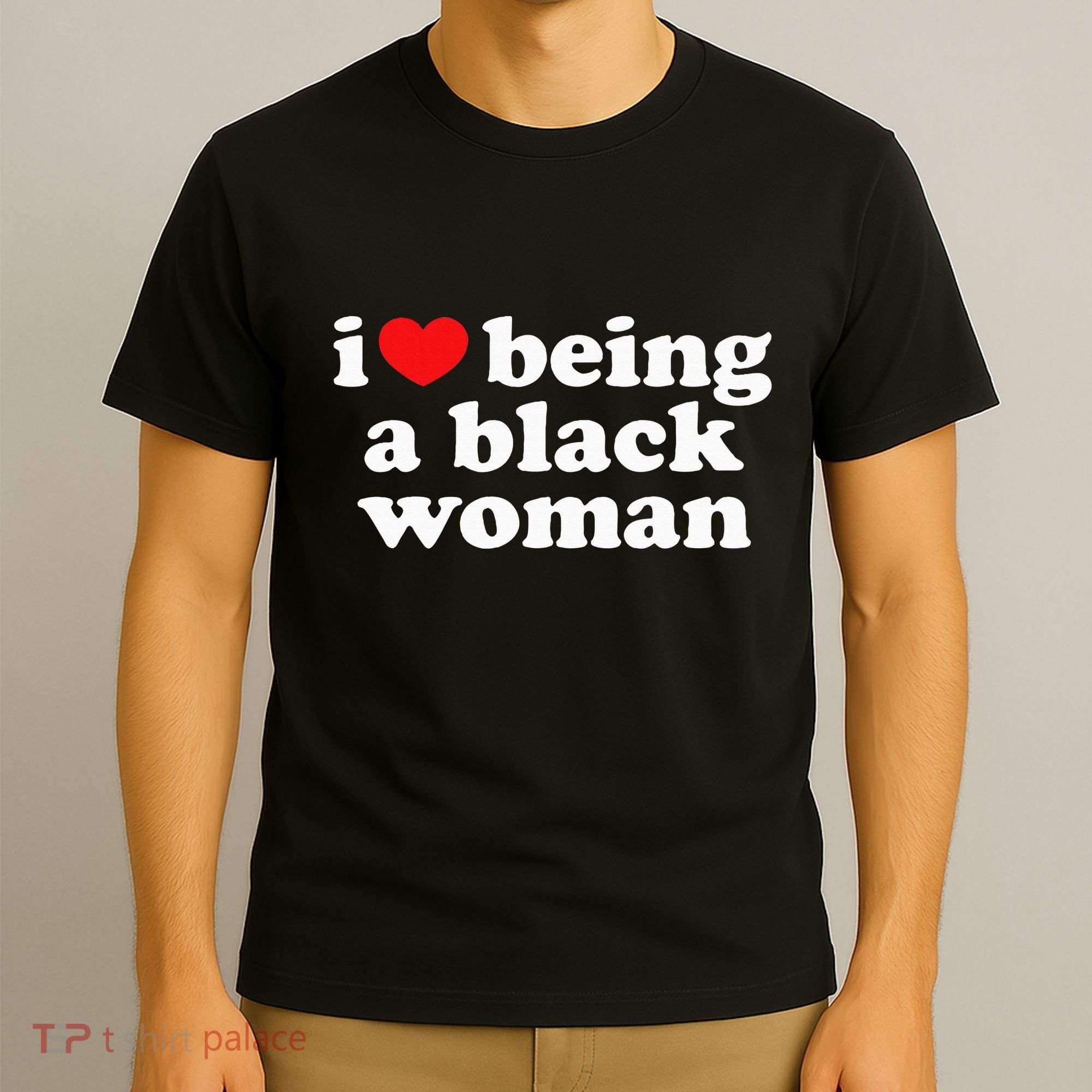 I Love Being Black Woman I Heart Being Black Woman T-Shirt