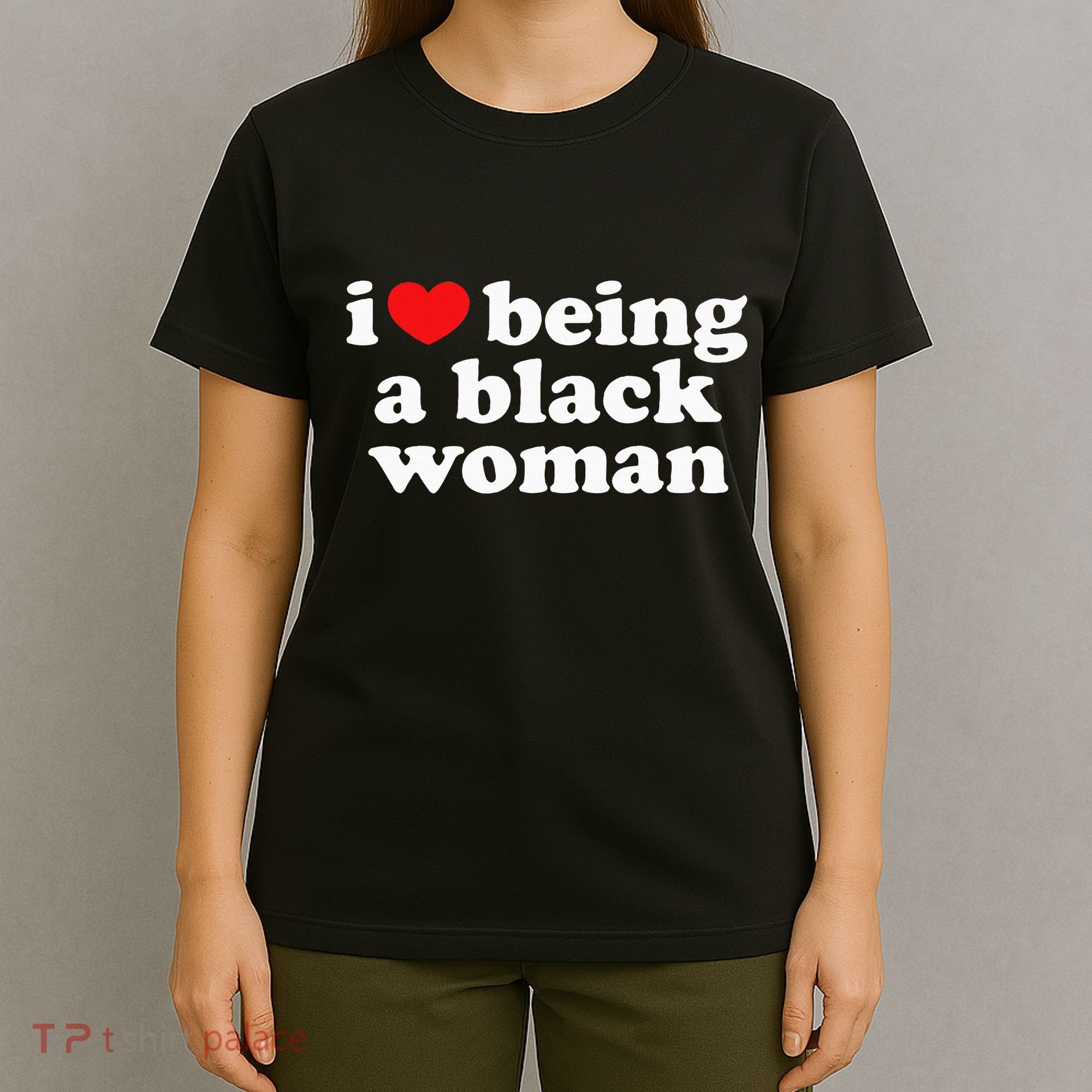 I Love Being Black Woman I Heart Being Black Woman T-Shirt