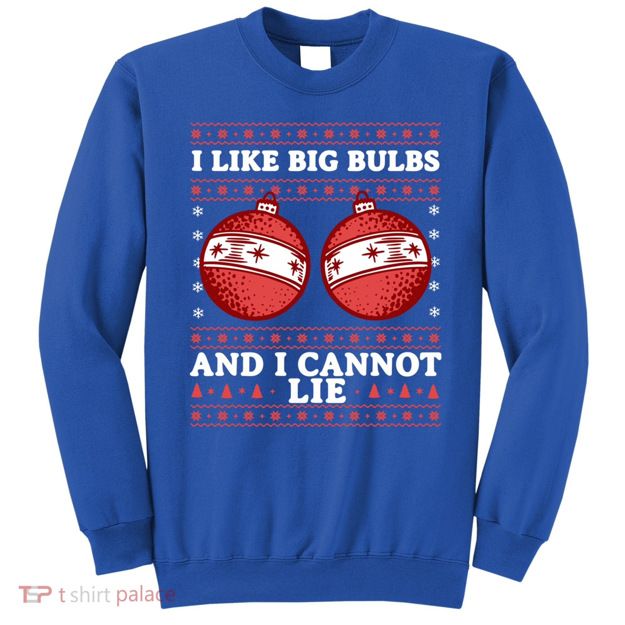 I Like Big Bulbs And I Cannot Lie Ugly Christmas Sweater Gift Sweatshirt