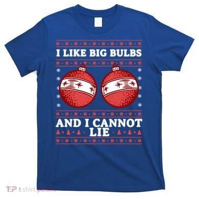 I Like Big Bulbs And I Cannot Lie Ugly Christmas Sweater Gift T-Shirt
