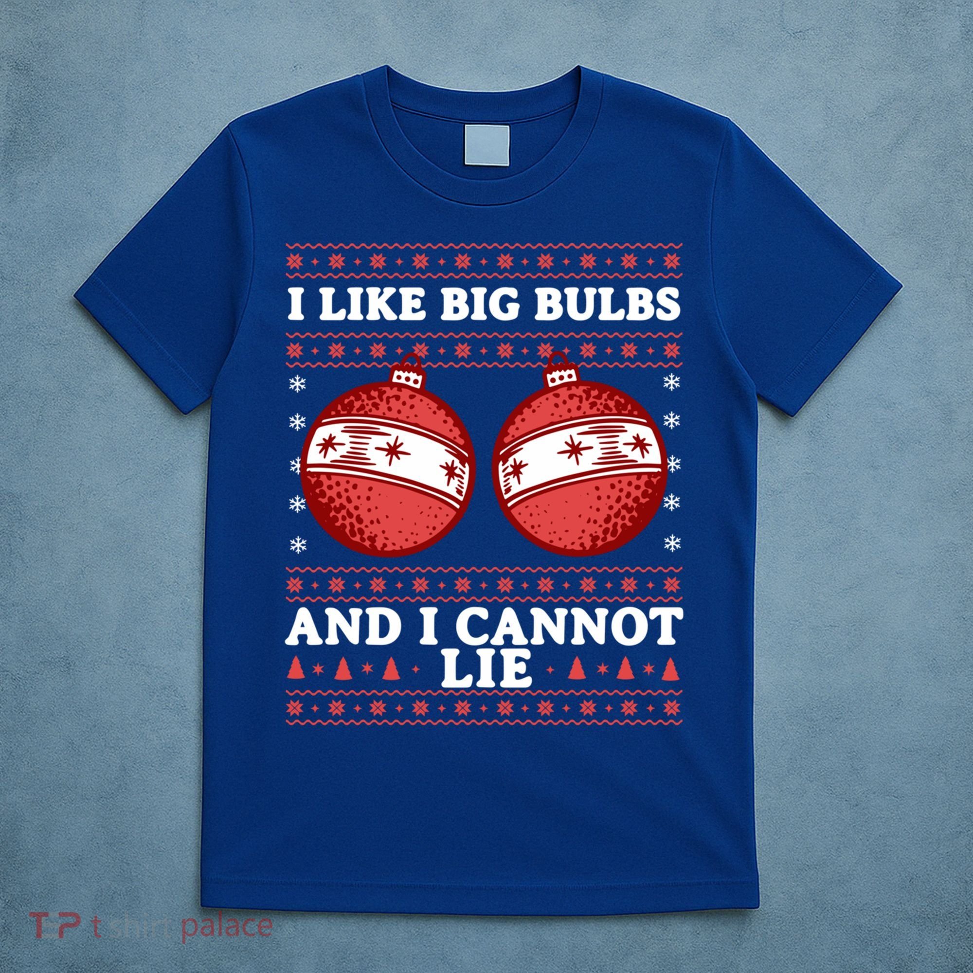 I Like Big Bulbs And I Cannot Lie Ugly Christmas Sweater Gift T-Shirt