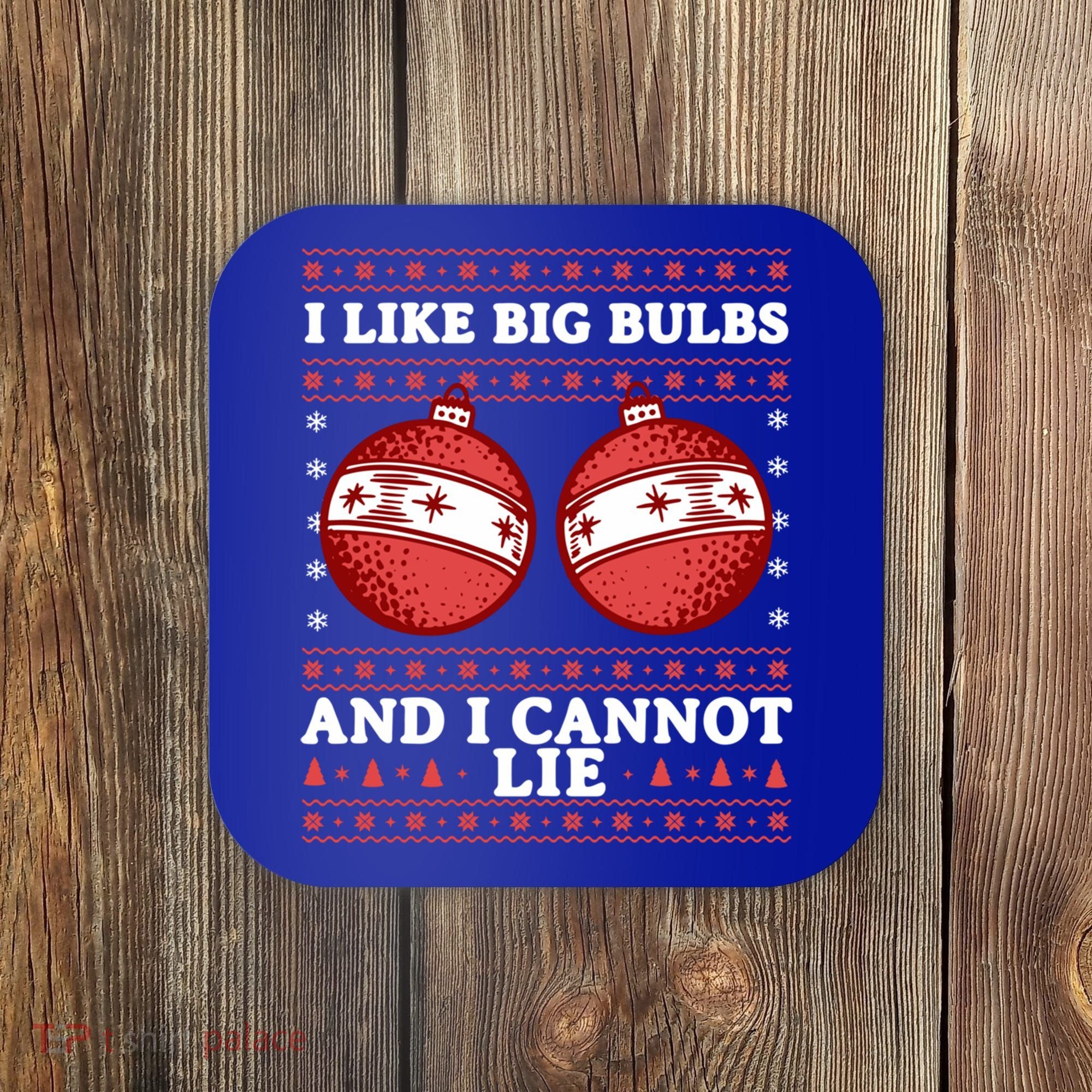 I Like Big Bulbs And I Cannot Lie Ugly Christmas Sweater Gift Coaster